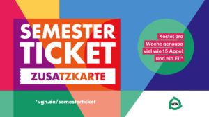 Auf einem bunten Banner steht: Semesterticket Zusatzkarte. Kostet pro Woche genauso viel 15 Appell und ein Ei. vgn.de/semesterticket