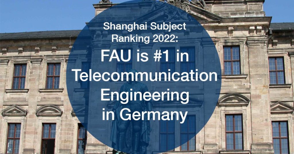 Text: Shanghai Subject Ranking 2022: FAU is #1 in Telecommunication Engineering in Germany
