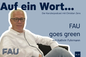 Cover Kanzler-Podcast 12. Ausgabe. Das Cover zeigt ein Bild von Christian Zens und die Schrift: FAU goes green (mit Kathrin Fuhrmann)