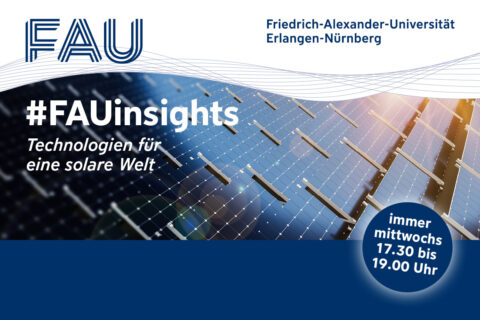 Vortragsreihe FAUinsights der Friedrich-Alexander-Universität Erlangen-Nürnberg und des Energie Campus Nürnberg zu Solartechnologien
