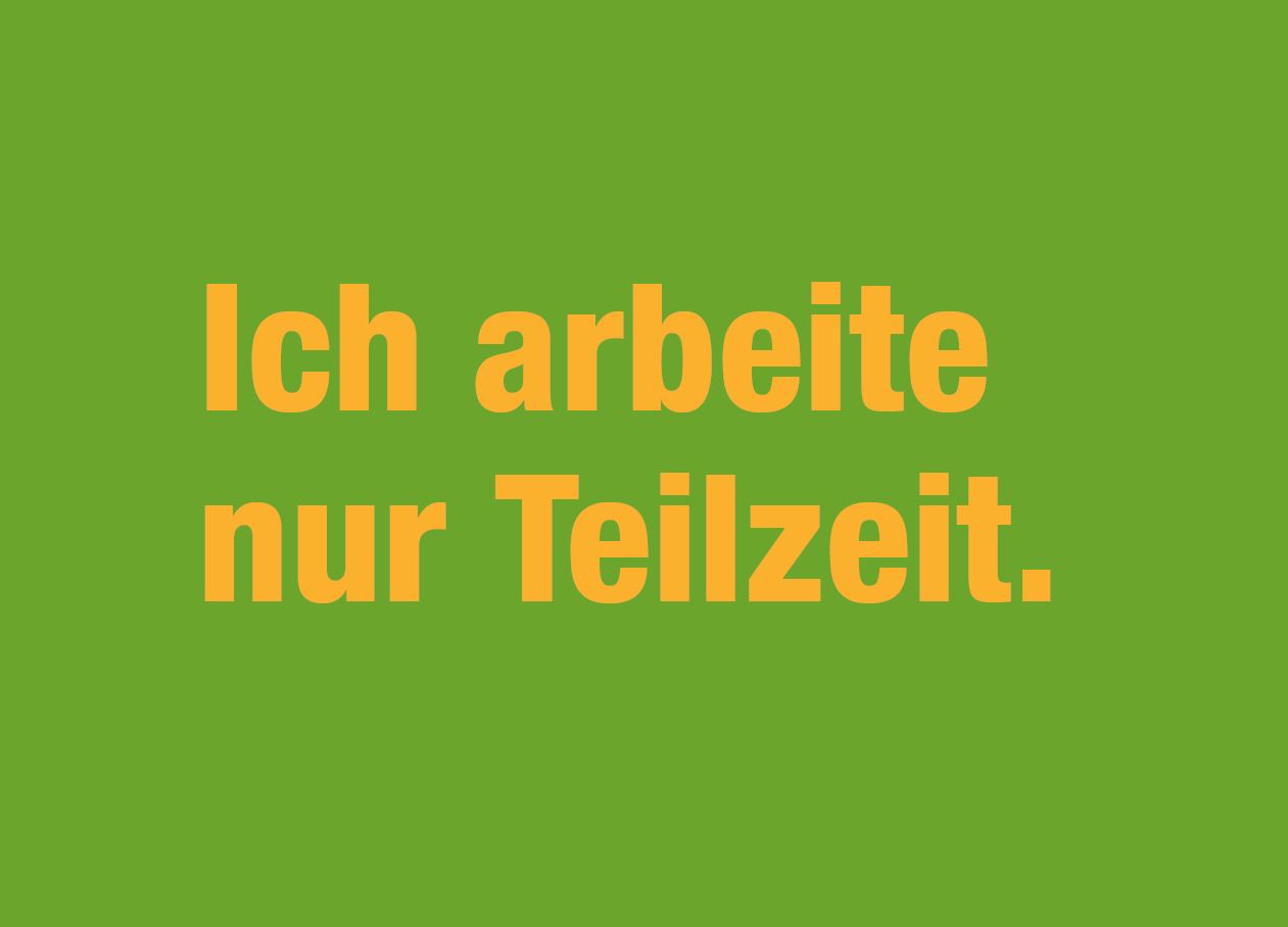 Ich arbeite nur Teilzeit.