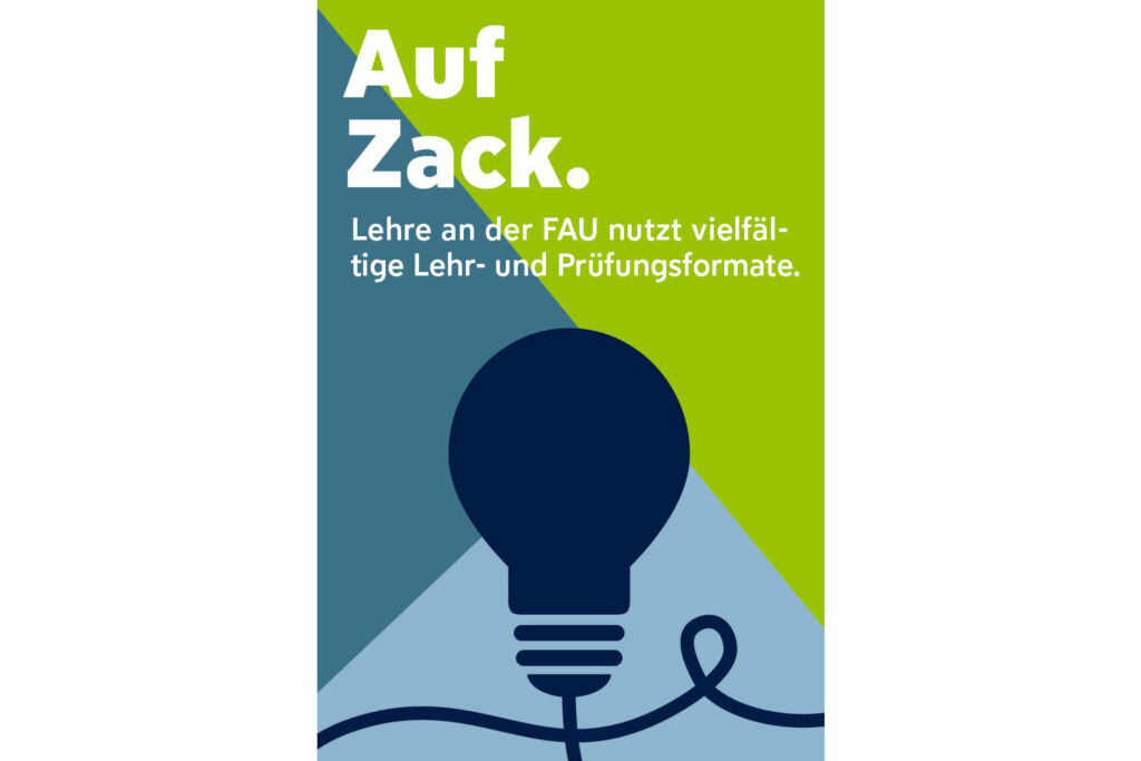 FAU Plakat mit der Aufschrift: Auf Zack - Lehre an der FAU nutzt vielfältige Lehr- und Prüfungsformate.