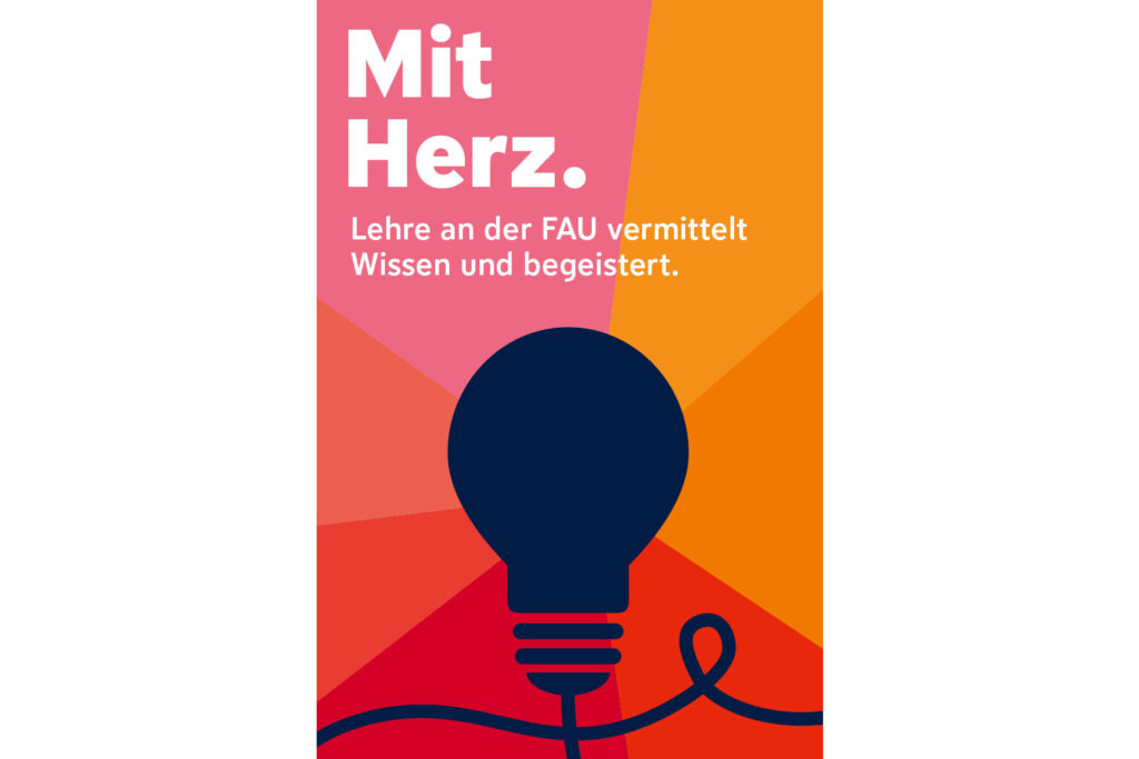 FAU Plakat mit der Aufschrift: Mit Herz - Lehre an der FAU vermittelt Wissen und begeistert.