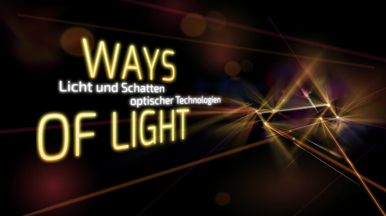 WAYS OF LIGHT – Licht und Schatten optischer Technologien